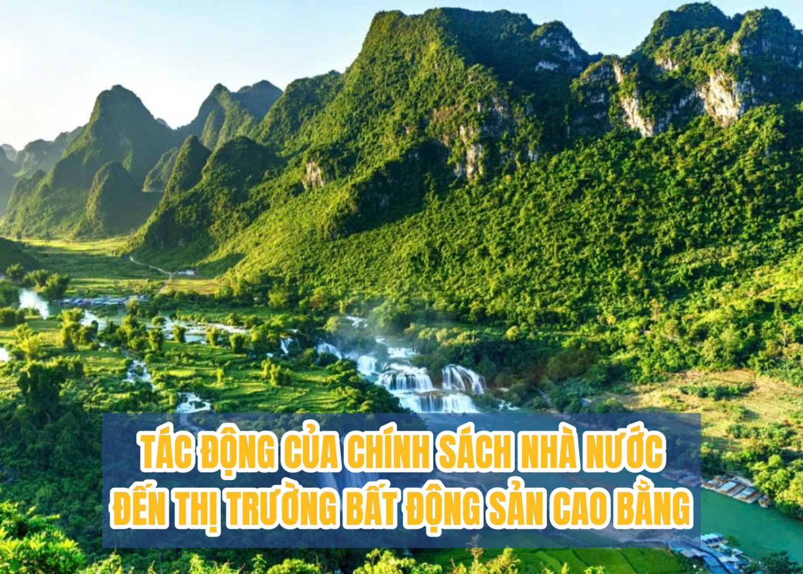 TÁC ĐỘNG CỦA CHÍNH SÁCH NHÀ NƯỚC ĐẾN THỊ TRƯỜNG BẤT ĐỘNG SẢN CAO BẰNG