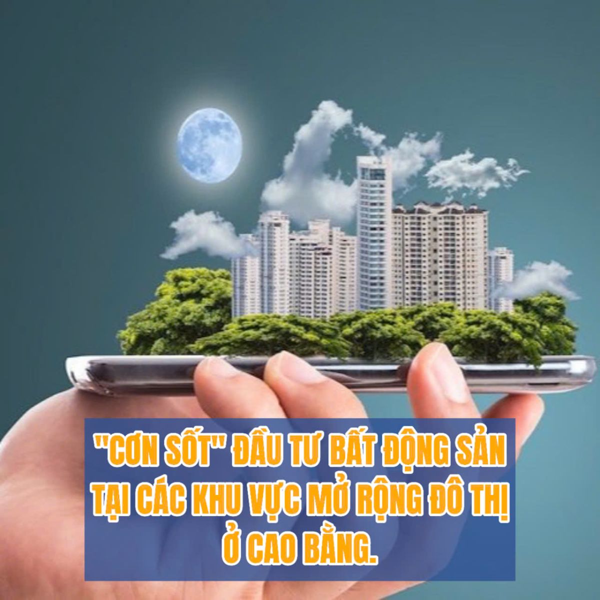 “CƠN SỐT” ĐẦU TƯ BẤT ĐỘNG SẢN TẠI CÁC KHU VỰC  MỞ RỘNG ĐÔ THỊ Ở CAO BẰNG