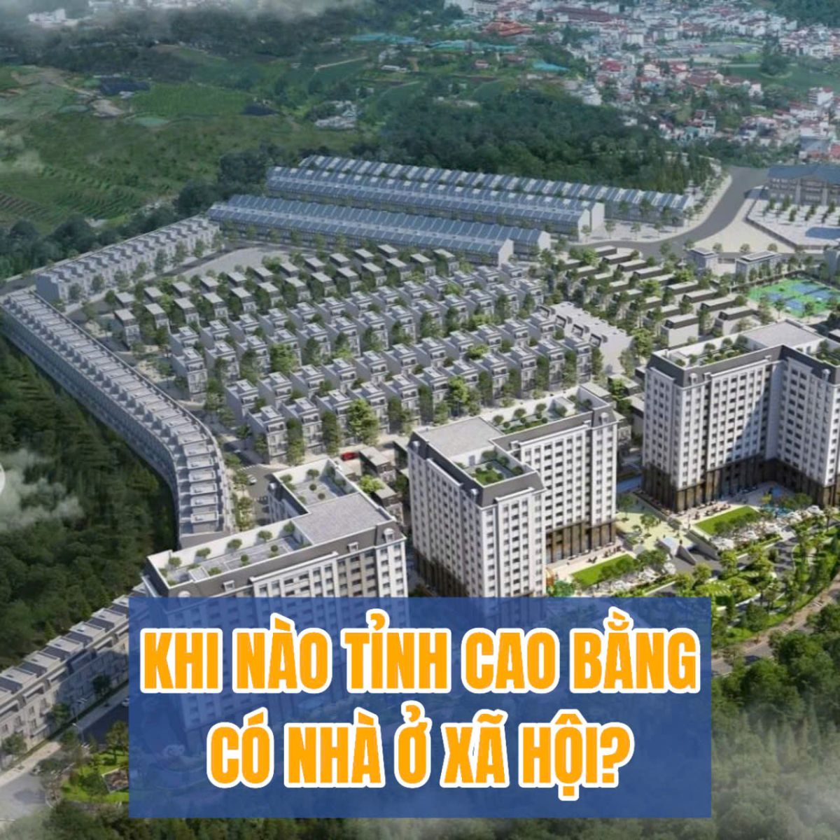 BAO GIỜ SẼ CÓ NHÀ Ở XÃ HỘI TẠI CAO BẰNG?