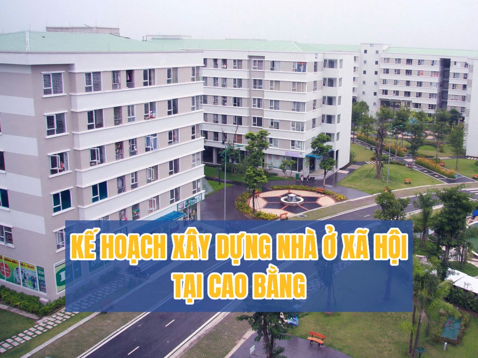 KẾ HOẠCH XÂY DỰNG NHÀ Ở XÃ HỘI TẠI CAO BẰNG