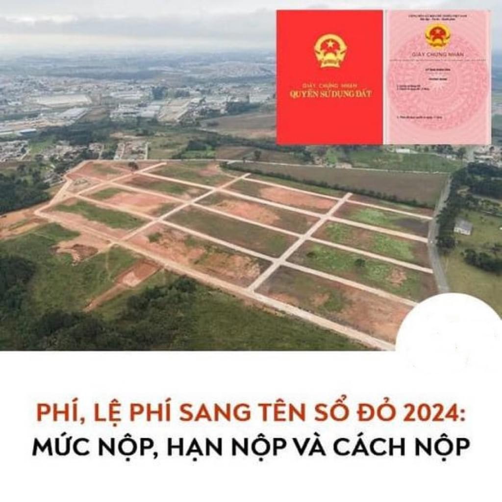 PHÍ, LỆ PHÍ SANG TÊN SỔ ĐỎ 2024: MỨC NỘP, HẠN NỘP VÀ CÁCH NỘP.