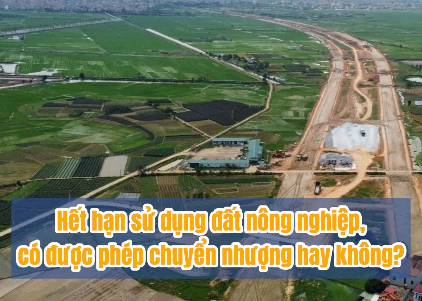 HẾT THỜI HẠN SỬ DỤNG ĐẤT NÔNG NGHIỆP, CÓ ĐƯỢC PHÉP CHUYỂN NHƯỢNG HAY KHÔNG?